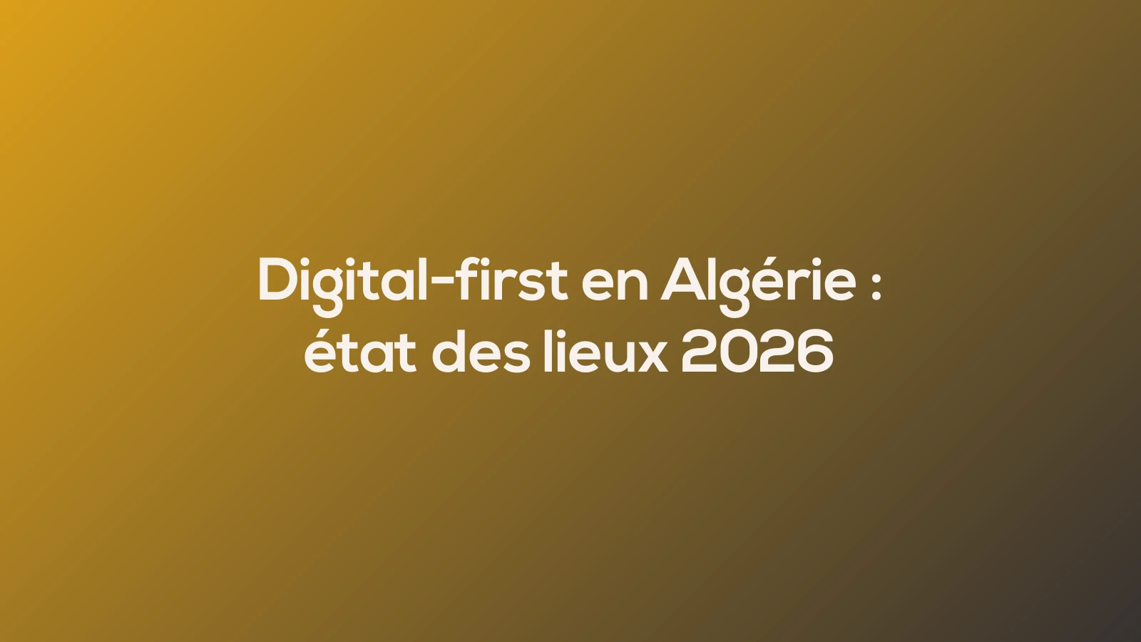 Digital-first en Algérie : état des lieux 2026