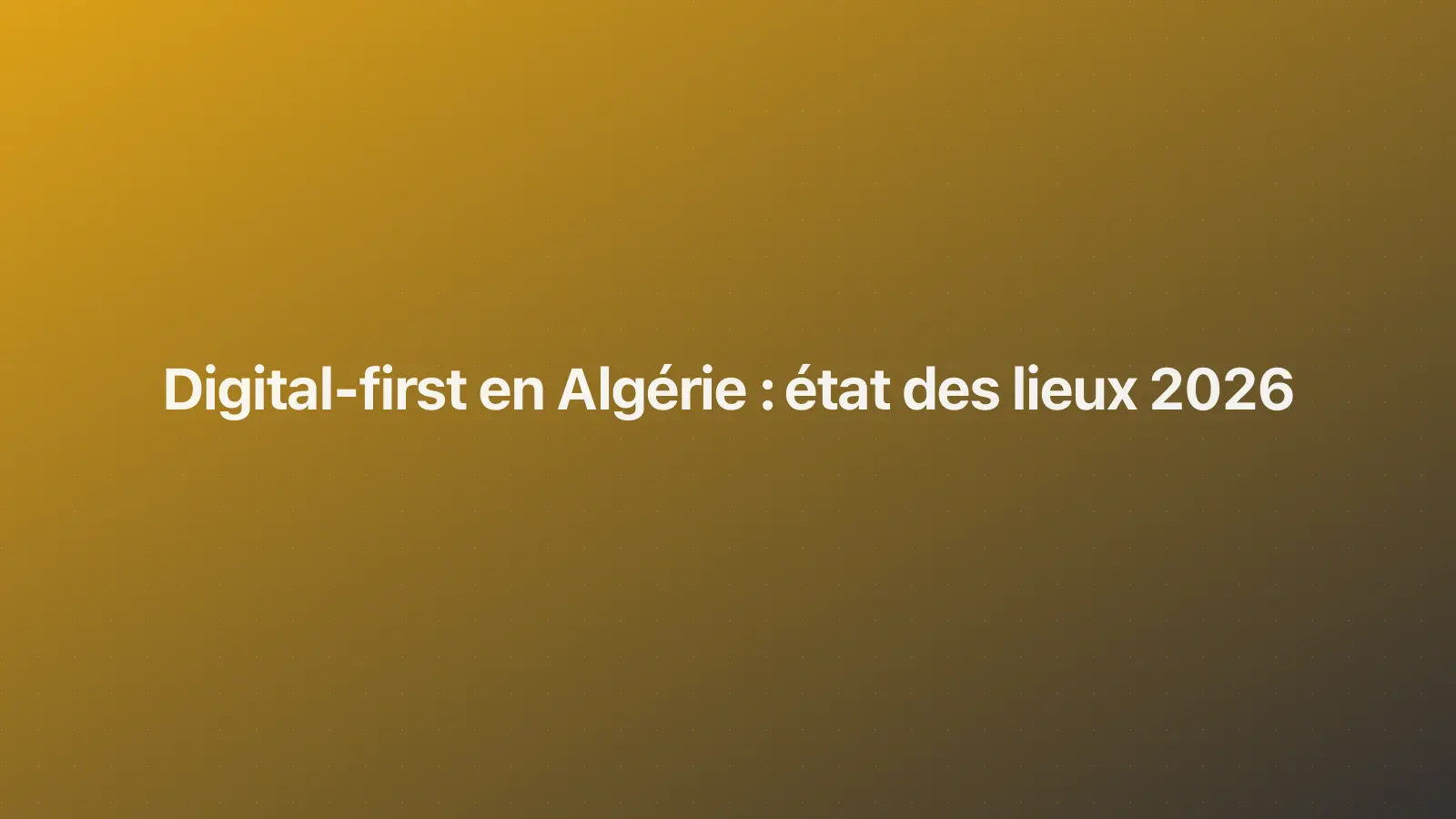 Digital-first en Algérie : état des lieux 2026