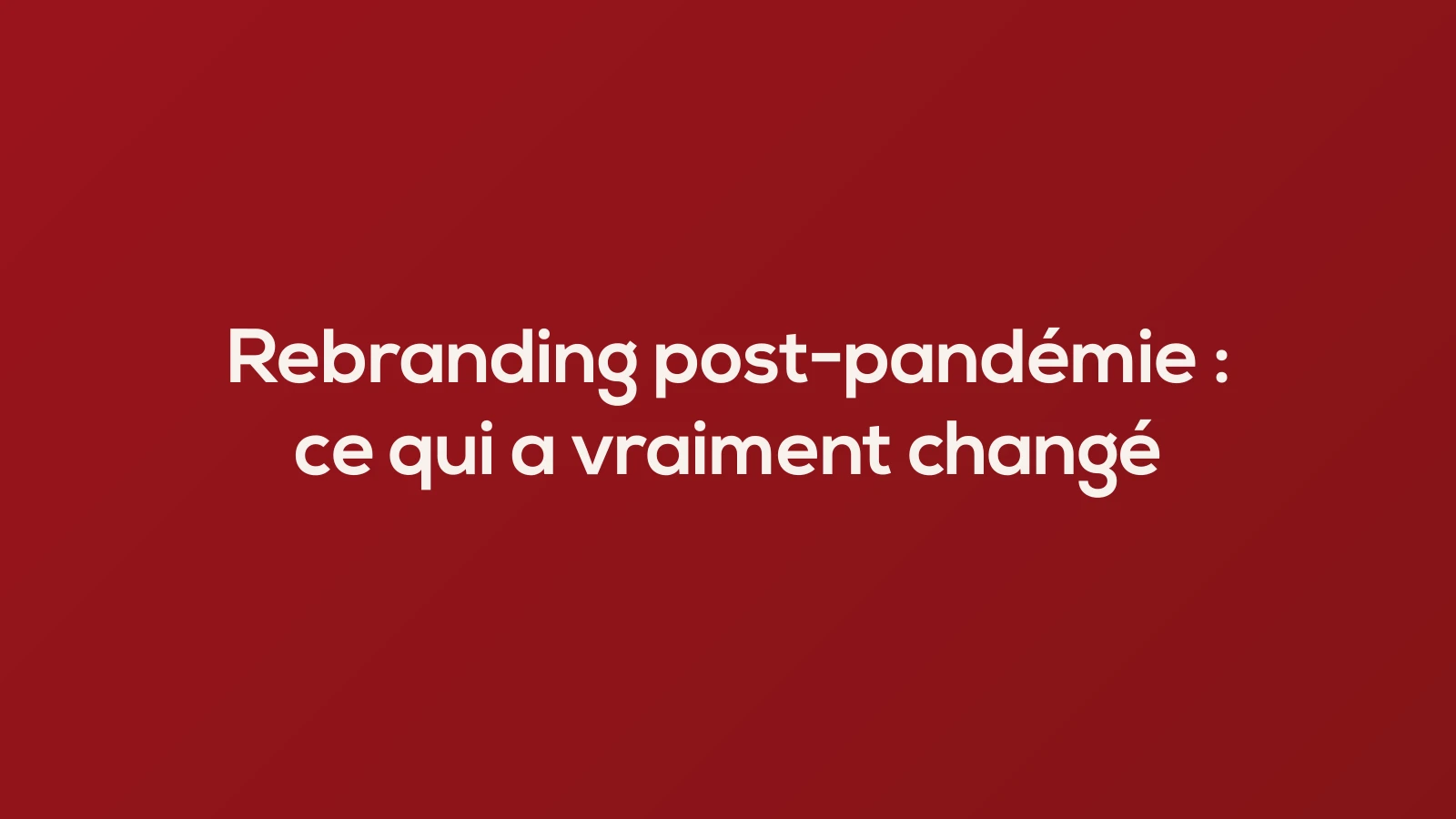 Rebranding post-pandémie : ce qui a vraiment changé